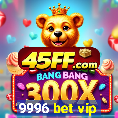 9996 bet vip